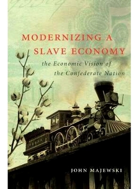 预订 Modernizing a Slave Economy: The Economic Vision of the Confederate Nation 奴隶经济现代化：邦联国家的经济理想（丛书