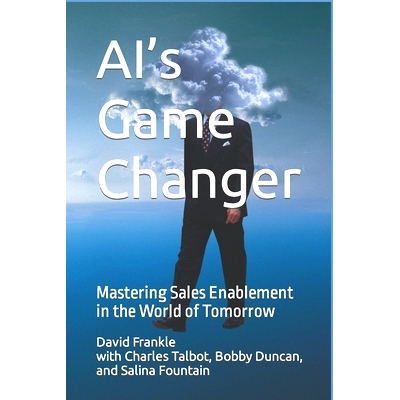 预订 AI’s Game Changer: Mastering Sales Enablement in the World of Tomorrow: 9798859409846