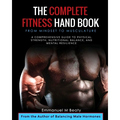 预订 The Complete Fitness Handbook: From Mindset to Musculature: A Comprehensive Guide to Physical Strength, Nutritional