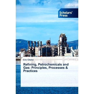 预订 Refining, Petrochemicals and Gas: Principles, Processes & Practices: 9786206775133