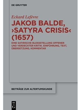 预订 Jakob Baldes ›Satyra Crisis‹ (1657): Eine satirische Bloßstellung offener und verdeckter Kritik. Einführung, Te