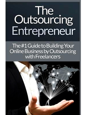 预订 Outsourcing Entrepreneur: Build Your Online Business By Outsourcing With Freelancers & Virtual Assistants!: 9781516