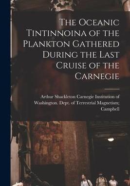 [预订]The Oceanic Tintinnoina of the Plankton Gathered During the Last Cruise of the Carnegie 9781015014343