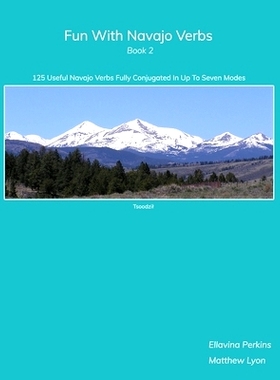 预订 Fun With Navajo Verbs Book 2: 125 Useful Navajo Verbs Fully Conjugated in Up to Seven Modes: 9781732176218