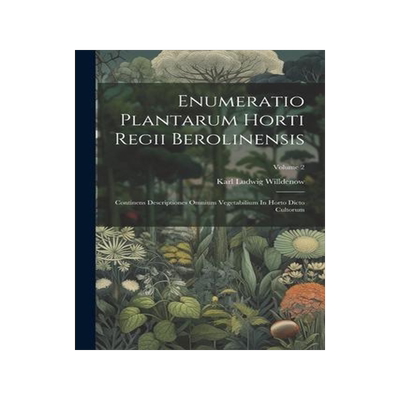 [预订]Enumeratio Plantarum Horti Regii Berolinensis: Continens Descriptiones Omnium Vegetabilium In Horto  9781021555328