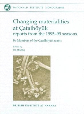 预订 Changing Materialities at Catalhoyuk: Reports from the 1995-99 Seasons [With CDROM]: 9781902937281
