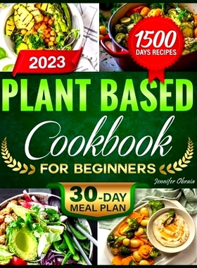 预订 Plant-Based Cookbook for Beginners: 1500 Days of Effortless, Delectable, and Nourishing Plant-Based Culinary Deligh
