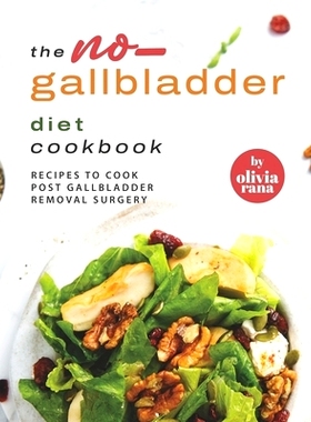 预订 The No-Gallbladder Diet Cookbook: Recipes to Cook Post Gallbladder Removal Surgery: 9798810077640