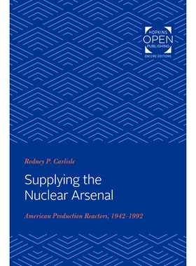 预订 Supplying the Nuclear Arsenal: American Production Reactors, 1942-1992 核武库供应：美国生产反应堆，1942-1992 年: 97