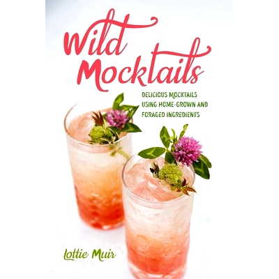 预订 Wild Mocktails: Delicious Mocktails Using Home-Grown and Foraged Ingredients: 9781782497004