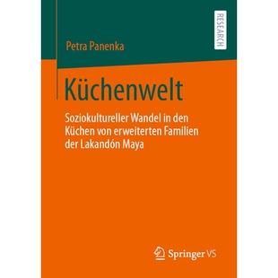 预订 Küchenwelt: Soziokultureller Wandel in Den Küchen Von Erweiterten Familien Der Nördlichen Lakandón Maya: Soziok
