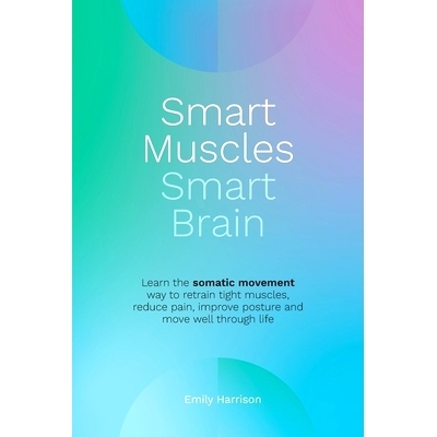 预订 Smart Muscles Smart Brain: Learn the somatic movement way to retrain tight muscles, reduce pain, improve posture an