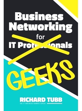 预订 Business Networking for Geeks: From Online Interactions to In-Person Meetings: An IT Professional’s Guide to Netwo