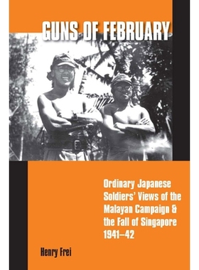 预订 Guns of February: Ordinary Japanese Soldiers’ Views of the Malayan Campaign and the Fall of Singapore, 1941-42 二