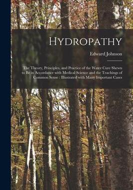 [预订]Hydropathy: the Theory, Principles, and Practice of the Water Cure Shewn to Be in Accordance With Me 9781014547606