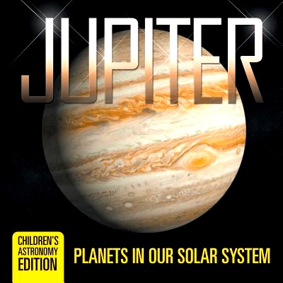 预订 Jupiter: Planets in Our Solar System - Children’s Astronomy Edition: 9781682805961