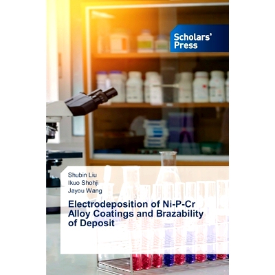 预订 Electrodeposition of Ni-P-Cr Alloy Coatings and Brazability of Deposit: 9786206775539