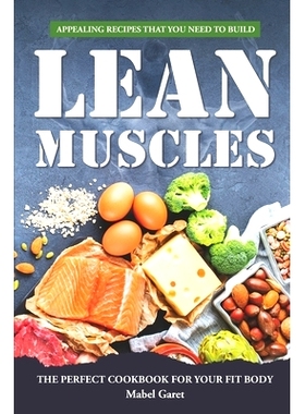 预订 Appealing Recipes that You Need to Build Lean Muscles: The Perfect Cookbook for your fit body: 9798372783164