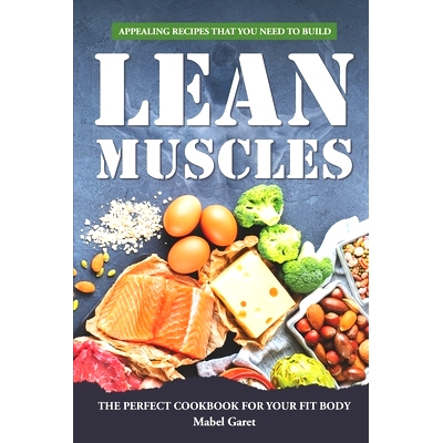预订 Appealing Recipes that You Need to Build Lean Muscles: The Perfect Cookbook for your fit body: 9798372783164