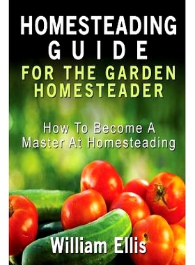 预订 Homesteading Guide For The Garden Homesteader: How To Become A Master At Homesteading: 9781507541647