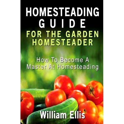 预订 Homesteading Guide For The Garden Homesteader: How To Become A Master At Homesteading: 9781507541647