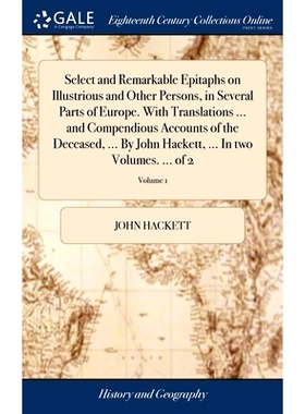 预订 Select and Remarkable Epitaphs on Illustrious and Other Persons, in Several Parts of Europe. With Translations ...