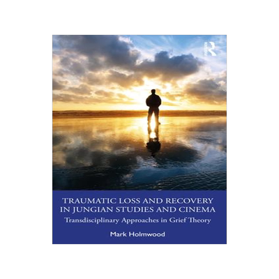 [预订]Traumatic Loss and Recovery in Jungian Studies and Cinema: Transdisciplinary Approaches in Grief The 9781032274157