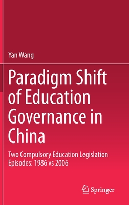 【预订】Paradigm Shift of Education Governance in China: Two Compulsory Education Legislation Episodes: 1986 Vs 2006