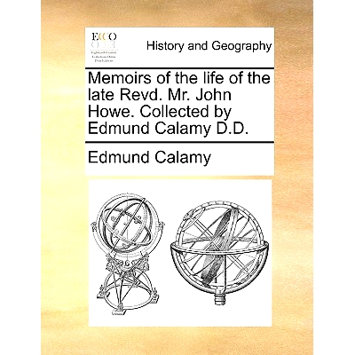 预订 Memoirs of the Life of the Late Revd. Mr. John Howe. Collected by Edmund Calamy D.D.: 9781170560129