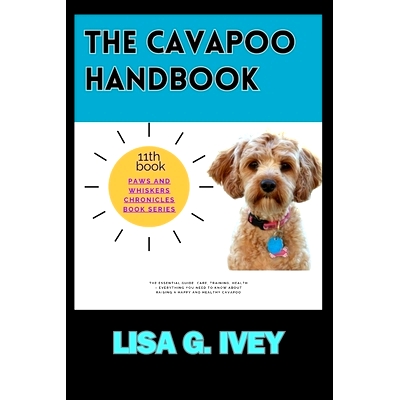 预订 The Cavapoo Handbook: The Essential Guide: Care, Training, Health - Everything You Need to Know About Raising a Hap