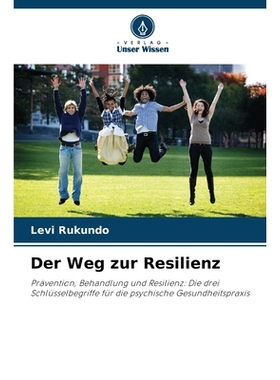 预订 Der Weg zur Resilienz: Prävention, Behandlung und Resilienz: Die drei Schlüsselbegriffe für die psychische Gesun