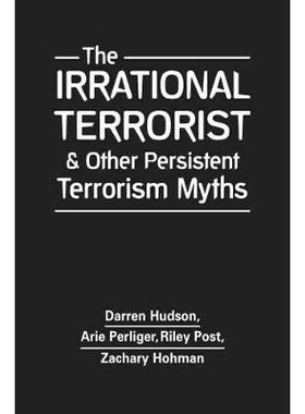 预订 The Irrational Terrorist and Other Persistent Terrorism Myths 非理性恐怖主义和其他持续恐怖主义神话: 9781626378490