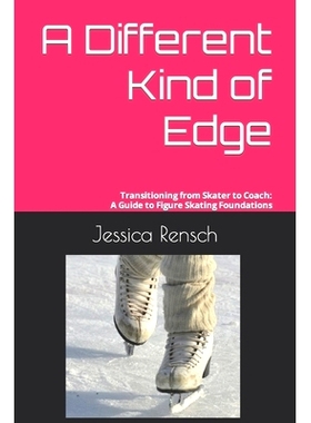预订 A Different Kind of Edge: Transitioning from Skater to Coach: A Guide to Figure Skating Foundations: 9798369708422