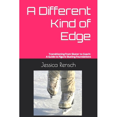 预订 A Different Kind of Edge: Transitioning from Skater to Coach: A Guide to Figure Skating Foundations: 9798369708422