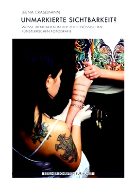 预订 Unmarkierte Sichtbarkeit?: Weiße Identitäten in der zeitgenössischen künstlerischen Fotografie 无标记的可见性？
