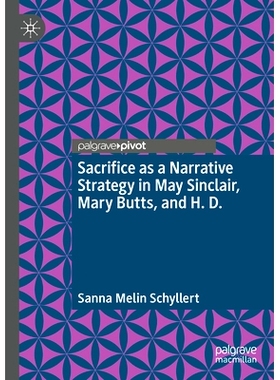 预订 Sacrifice as a Narrative Strategy in May Sinclair, Mary Butts, and H. D. 梅·辛克莱、玛丽·巴茨与H.D.作品中作为叙事