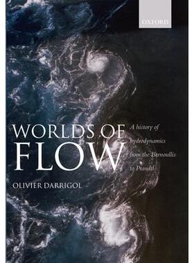 Worlds of Flow: A history of hydrodynamics from the Bernoullis to Prandtl流动的世界：从柏努利到普朗特的流体动力学历史: