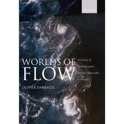 Worlds of Flow: A history of hydrodynamics from the Bernoullis to Prandtl流动的世界：从柏努利到普朗特的流体动力学历史: