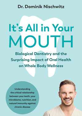 【预订】It’s All in Your Mouth: Biological Dentistry and the Surprising Impact of Oral Health on Whole Body Wellne...