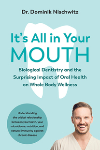 【预订】It’s All in Your Mouth: Biological Dentistry and the Surprising Impact of Oral Health on Whole Body Wellne...