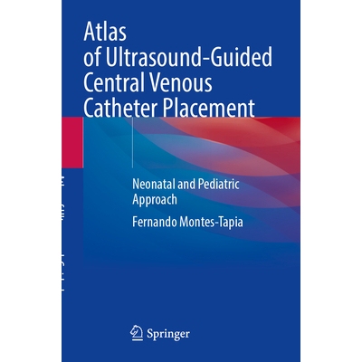 预订 Atlas of Ultrasound-Guided Central Venous Catheter Placement: Neonatal and Pediatric Approach 9783031618895