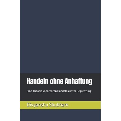 预订 Handeln ohne Anhaftung: Eine Theorie kohärenten Handelns unter Begrenzung 9798246910368