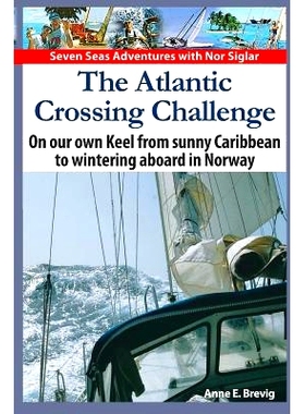 预订 The Atlantic Crossing Challenge: On our own Keel from Sunny Caribbean to Wintering aboard in Norway: 9781494313562