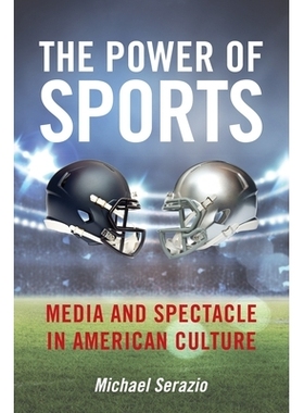 预订 The Power of Sports: Media and Spectacle in American Culture 体育的力量：美国文化中的媒体与景观: 9781479887316