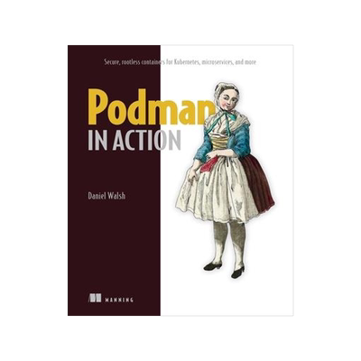 [预订]Podman in Action: Secure, Rootless Containers for Kubernetes, Microservices, and More 9781633439689