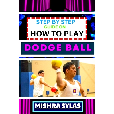 预订 Step by Step Guide on How to Play Dodge Ball: Complete Manual To Master The Art Of Dodging, Dipping, Diving, And Du