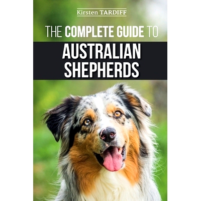 预订 The Complete Guide to Australian Shepherds: Learn Everything You Need to Know About Raising, Training, and Successf