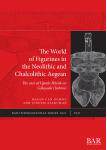 [预订]The World of Figurines in the Neolithic and Chalcolithic Aegean 9781407357751