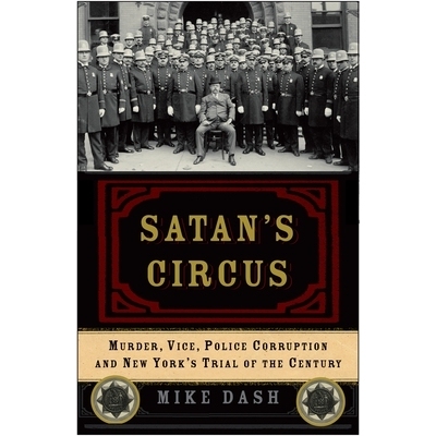 预订 Satan’s Circus: Murder, Vice, Police Corruption, and New York’s Trial of the Century: 9781400054725