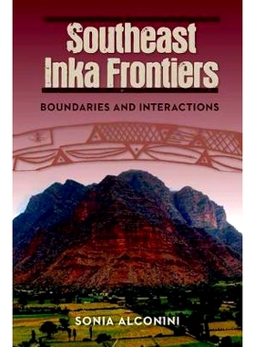 预订 Southeast Inka Frontiers: Boundaries and Interactions 印加帝国东南部前沿：边界与互动: 9780813062914